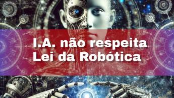 A mentira sobre uma IA não poder ferir um humano