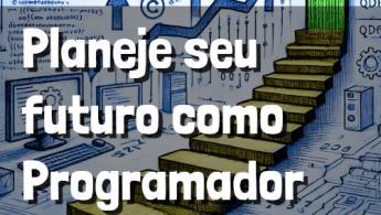 Carreira de Programador Aprenda Como Planejar Seu Futuro